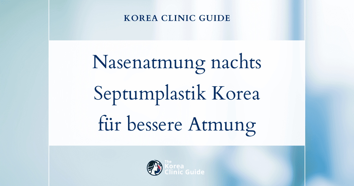 Nächtliche Nasenverstopfung: Eine Septumplastik in Korea als wirksame Lösung für eine bessere Atmung