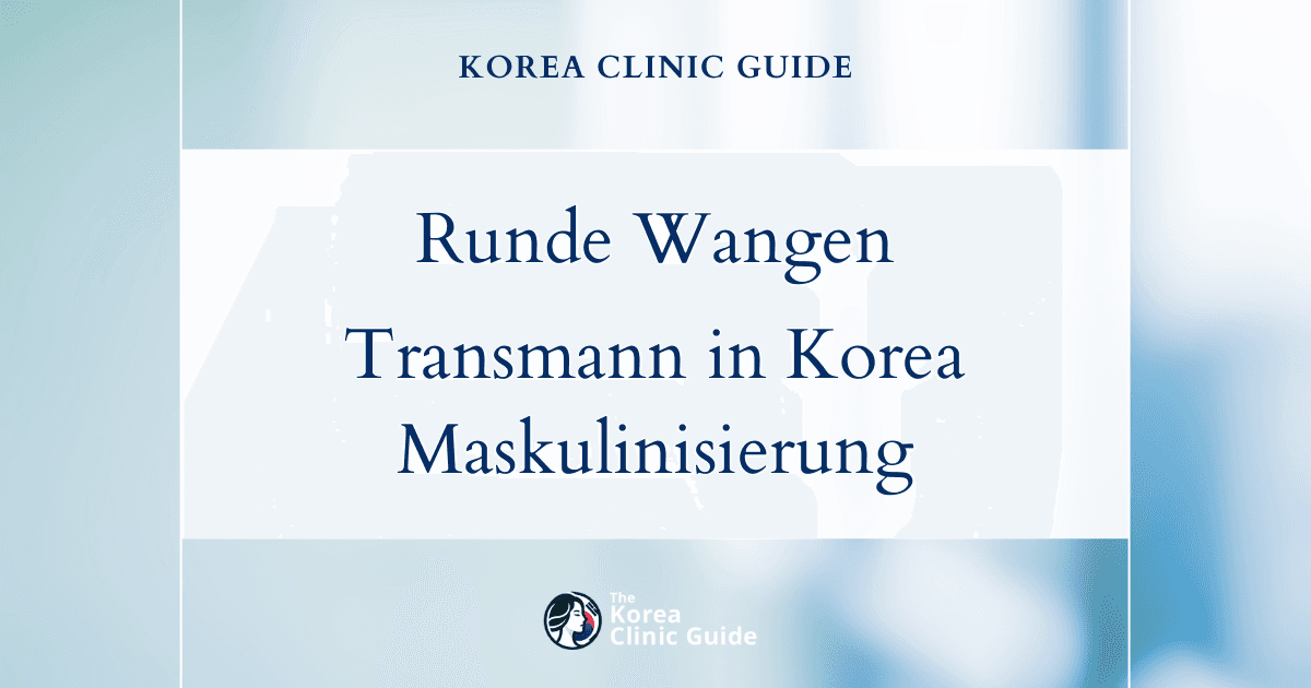 Runde Wangen bei FTM: Optionen zur Gesichtsmaskulinisierung in Korea für markantere männliche Gesichtszüge