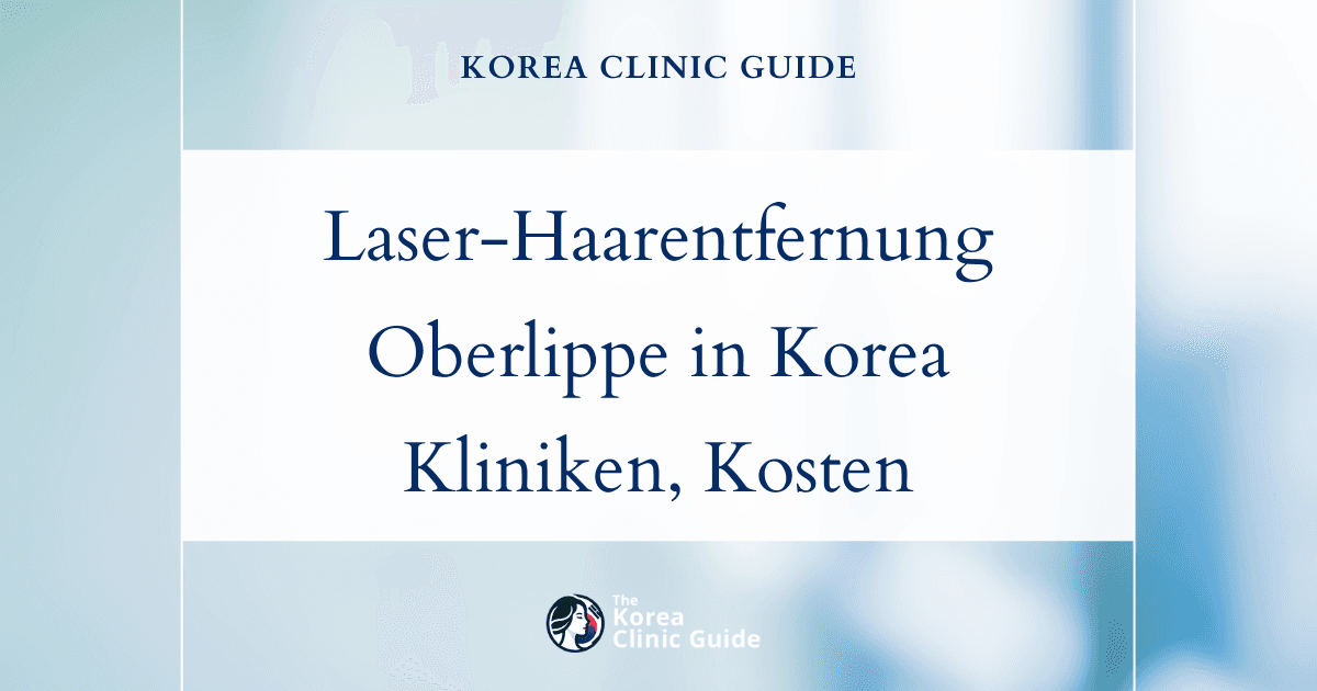 Laser-Haarentfernung an der Oberlippe in Korea | Beste Kliniken, Kosten, Behandlungsmethoden und mehr