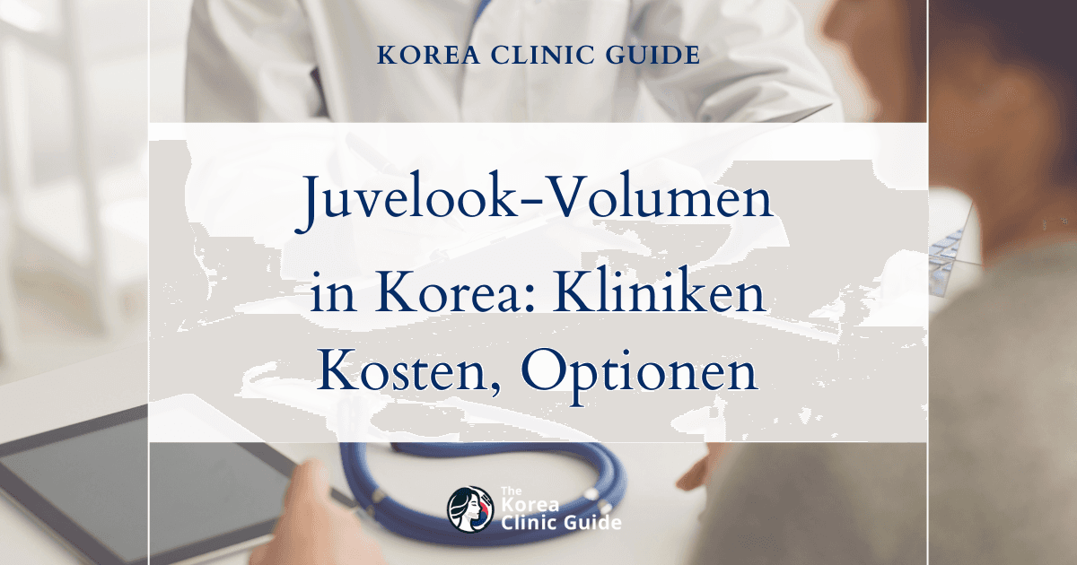 Juvelook-Volumenfiller in Korea | Die besten Kliniken, Kosten, Behandlungsoptionen und mehr