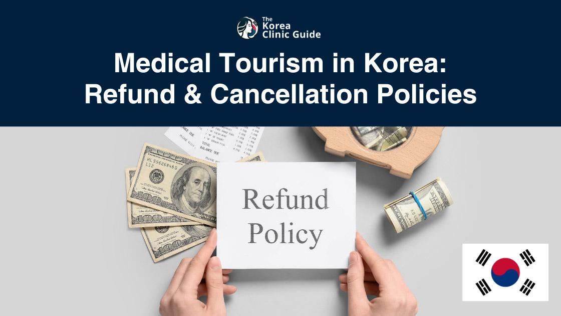 Refund & Cancellation Policies for Medical Tourism in Korea (2025 Guide)