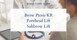 Brow Ptosis in Korea: Forehead Lift and Subbrow Lift Treatment Options