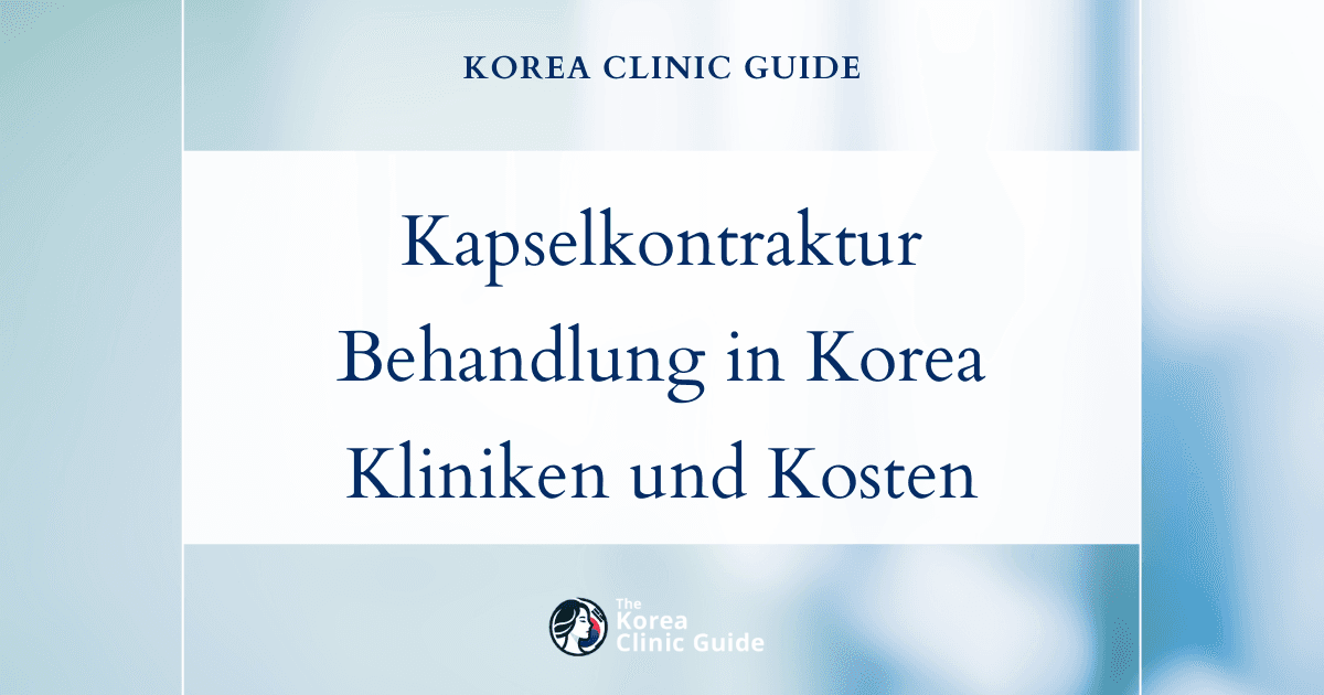 Behandlung der Kapselkontraktur in Korea | Die besten Kliniken, Kosten, Behandlungsmethoden und mehr