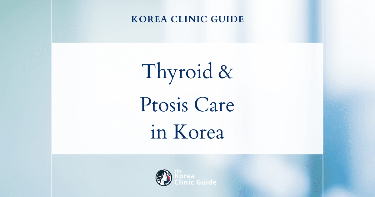 Thyroid Disease and Ptosis Correction Procedures in Korea: Advanced Solutions for Eye Health