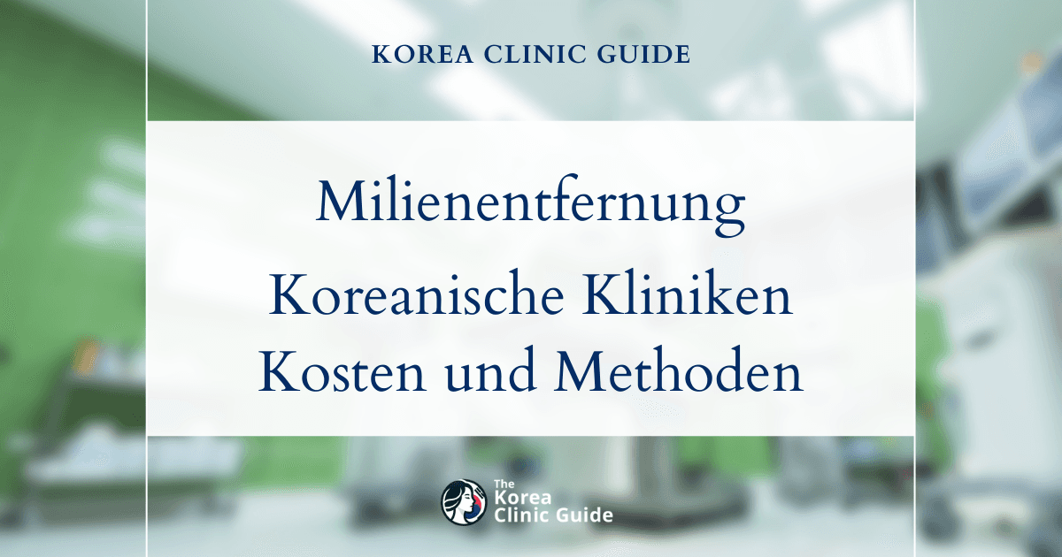 Milienentfernung in Korea | Die besten Kliniken, Kosten, Behandlungsmethoden und mehr