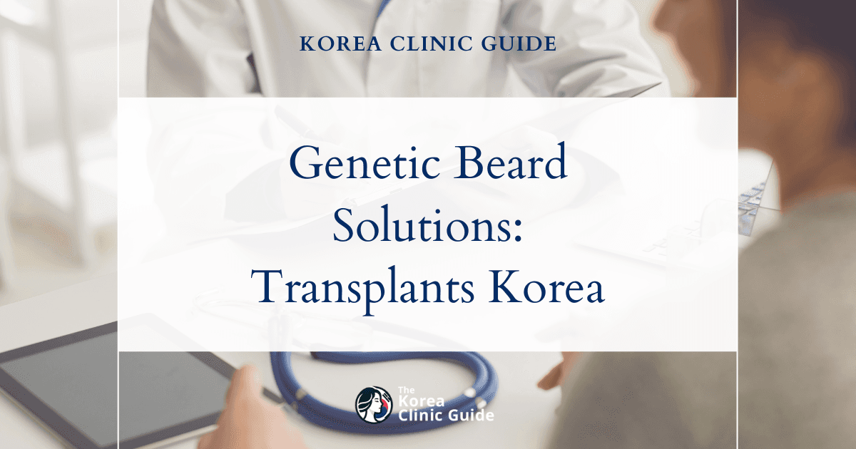 Genetic Sparse Beard Solutions: Beard Hair Transplant Procedures in Korea for Fuller Facial Hair