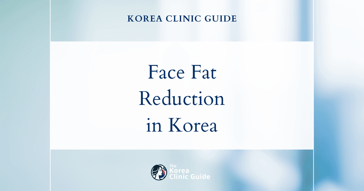 Full Face Fat Reduction with Face Liposuction in Korea: Ultimate Guide to a Slimmer Look