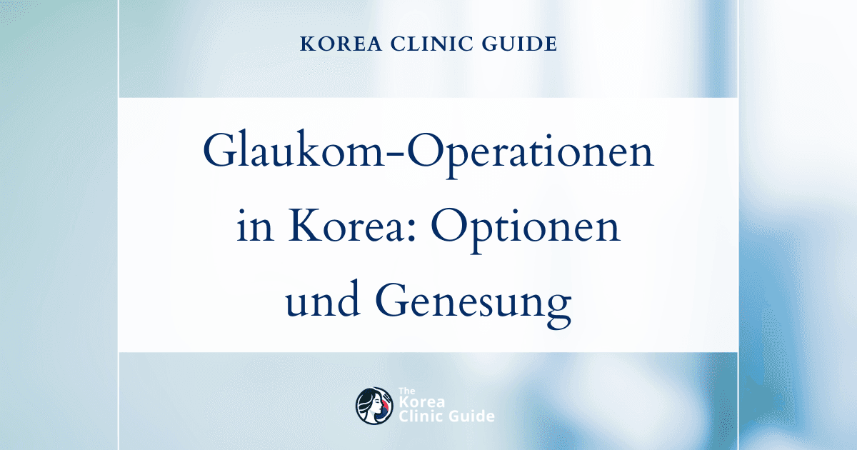 Operation bei chronischem Engwinkelglaukom in Korea: Operationsmöglichkeiten und Genesung