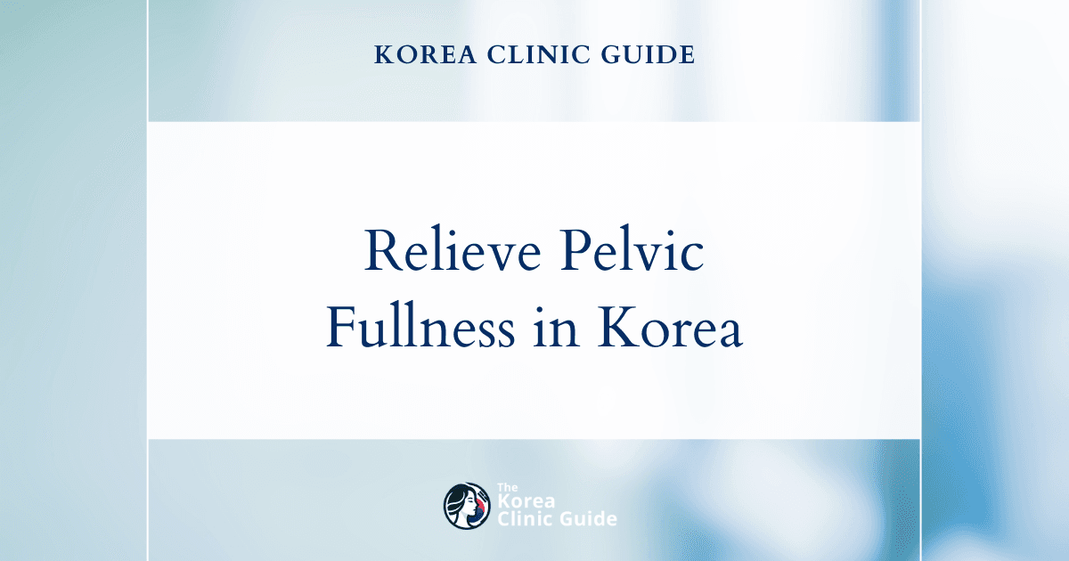 Relieve Pelvic Fullness in Korea: Uterine Fibroids Treatment Options for Effective Relief