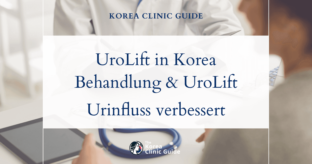 Lösungen bei schwachem Harnstrahl: Das UroLift-Verfahren in Korea zur Verbesserung der Gesundheit der Harnwege