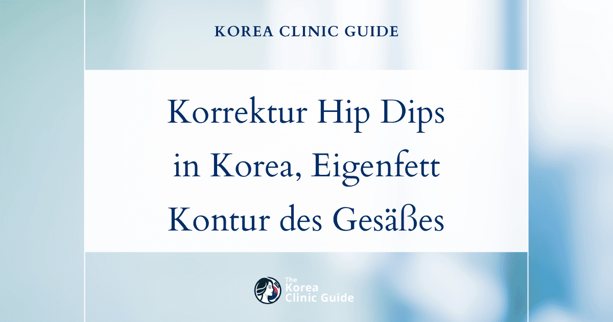 Korrektur von Hip Dips in Korea mit Eigenfetttransfer: Effektive Lösungen zur Konturierung des Gesäßes