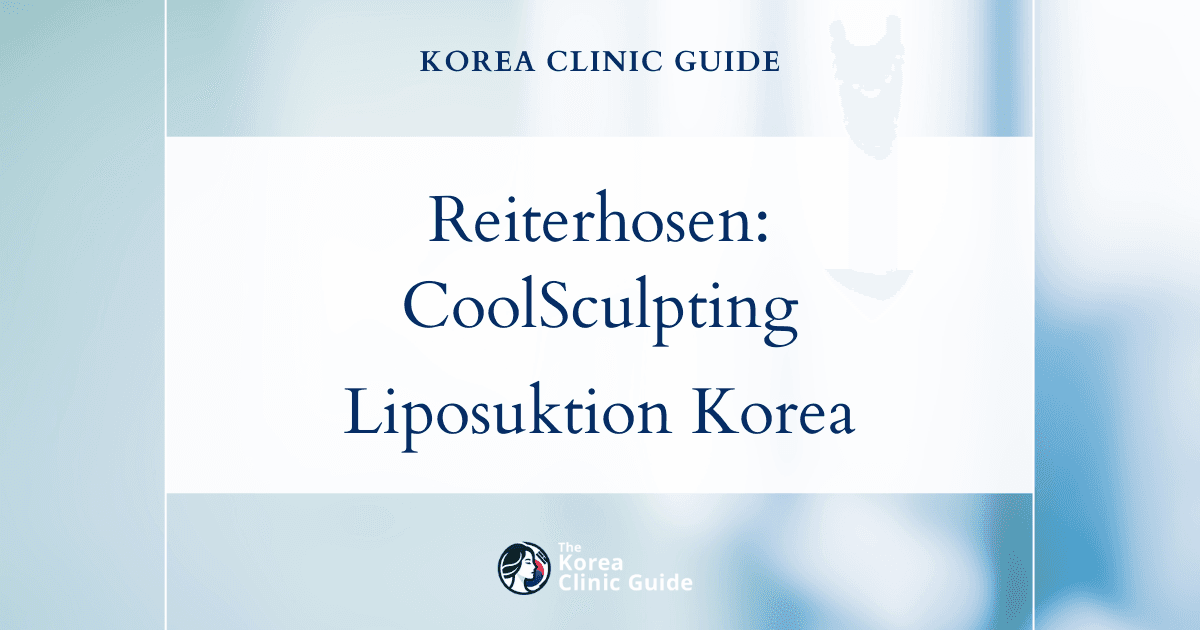 Reiterhosen: CoolSculpting und Liposuktion der Oberschenkel in Korea