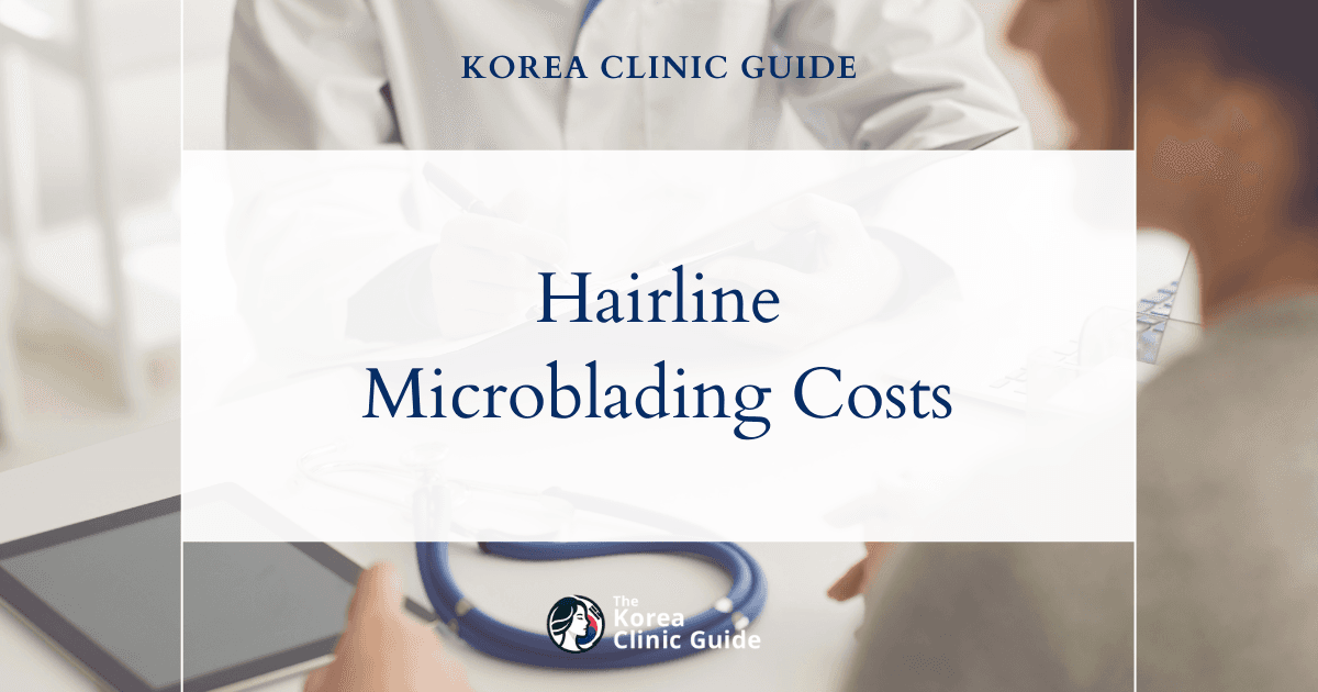 The Cost of Hairline Microblading in Korea | Costs, Factors Influencing The Price, Vs Cost in USA, Turkey, Mexico & More