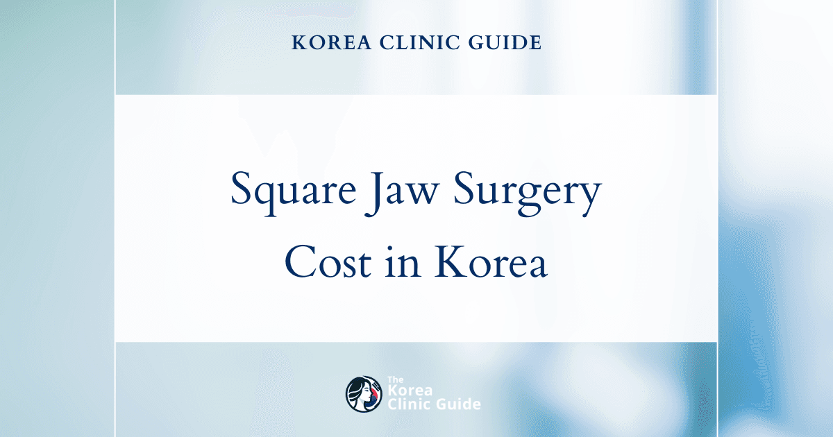 Comparing Square Jaw Surgery Costs: Korea vs Global Destinations for Cosmetic Excellence