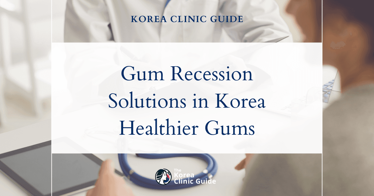 Gum Recession Solutions in Korea: Periodontal Disease Treatment Options for Healthier Gums