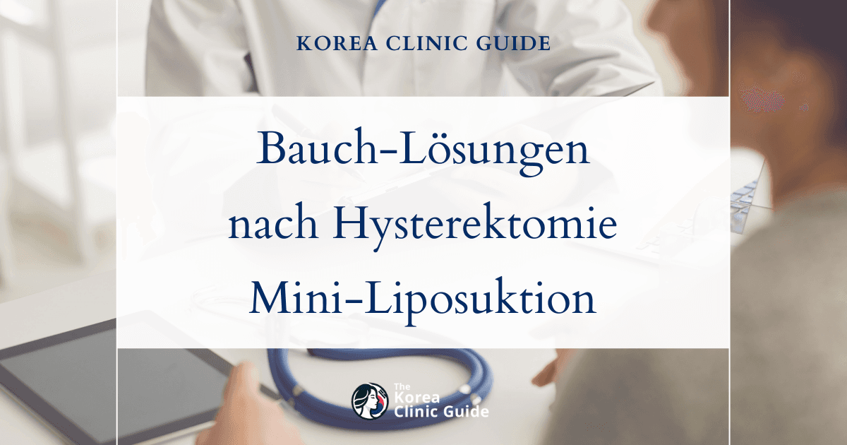 Lösungen für den Bauchbereich nach einer Hysterektomie: Mini-Liposuktion in Korea
