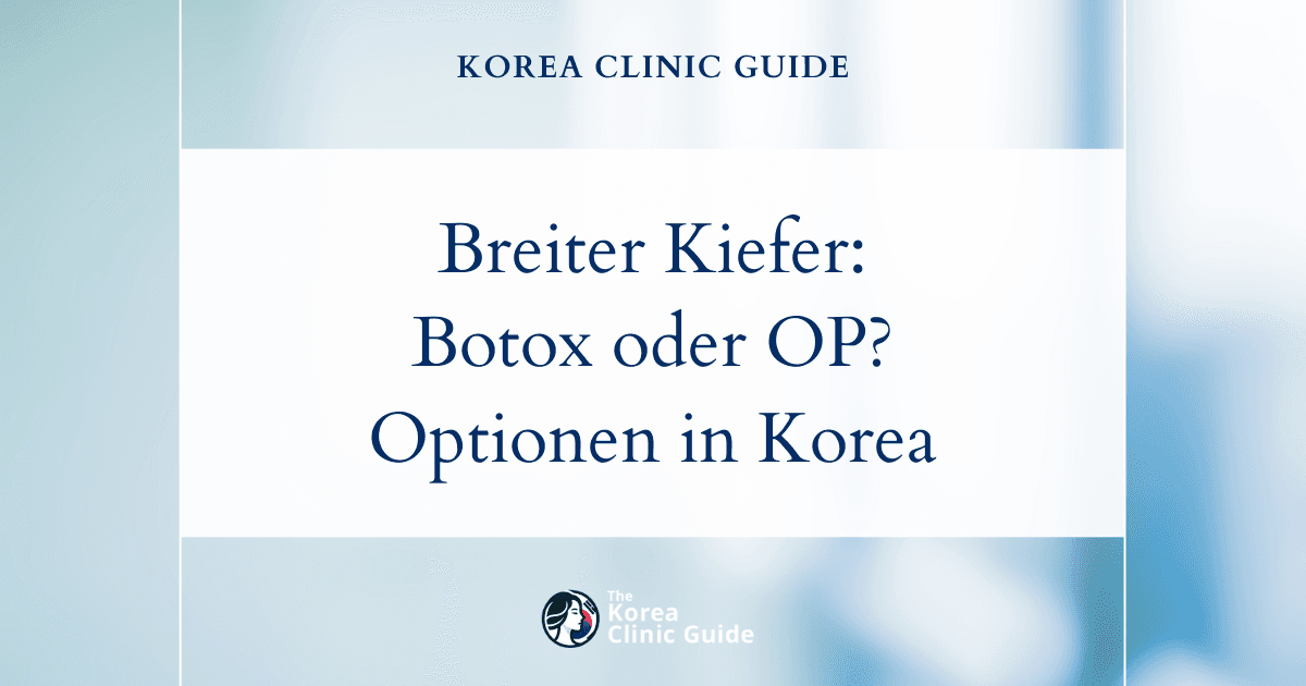 Behandlungsmöglichkeiten bei breitem Kiefer: Masseter-Botox und operative Korrekturen eines eckigen Kiefers in Korea