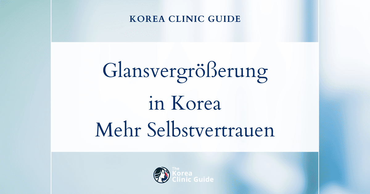 Dünnes Gewebe an der Eichel? Verfahren zur Eichelvergrößerung in Korea für mehr Volumen und mehr Selbstvertrauen