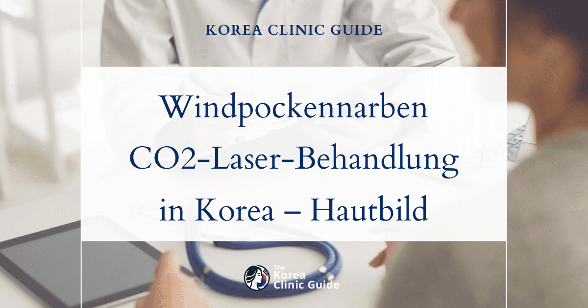 Behandlung atropher Windpockennarben mit dem CO2-Laser in Korea – wirksame Lösungen für ein ebenmäßigeres Hautbild