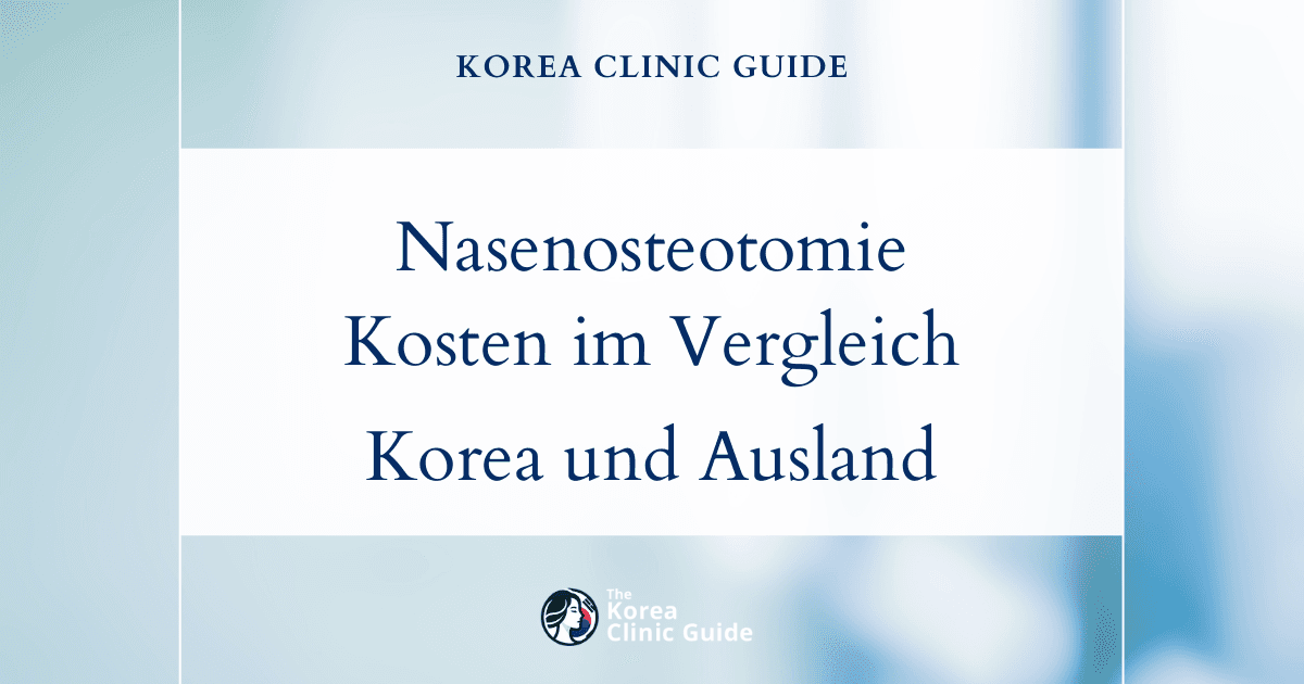 Was kostet eine Nasenosteotomie? Ein detaillierter Vergleich zwischen Korea und internationalen Behandlungsorten