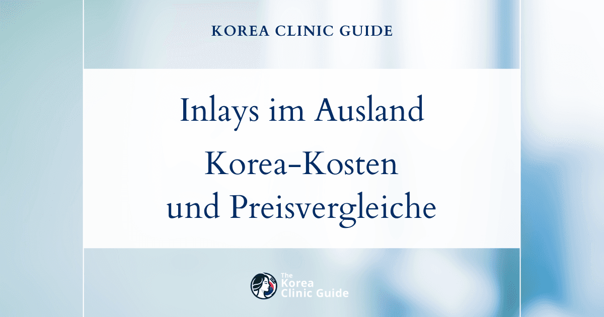 Erstklassige Zahnbehandlung im Ausland: die tatsächlichen Kosten von Inlay-Füllungen in Korea im Vergleich zu internationalen Alternativen
