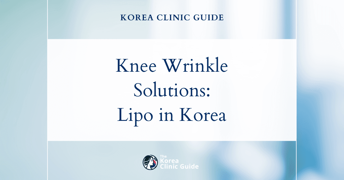 Knee Wrinkles Solutions: Knee Liposuction Procedures in Korea for Smoother, Youthful Knees