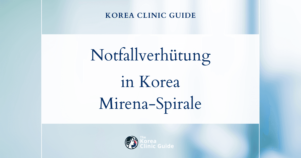 Notfallverhütung in Korea: die Hormonspirale (Mirena) als zuverlässige Option