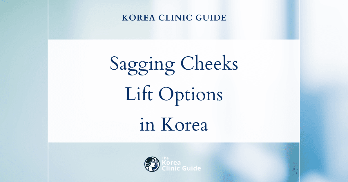 Sagging Cheeks Solutions: Face Lift & Face Thread Lift Procedures in Korea