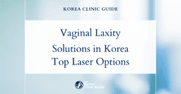 Vaginal Laxity Solutions in Korea: Viveve Laser, Gold Thread, and Vaginal Tightening Laser Procedures