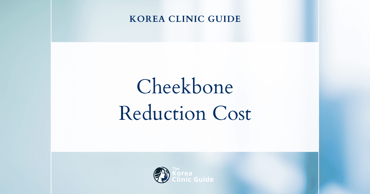 Choosing Korea for Cheekbone Reduction: A Detailed Global Cost Comparison
