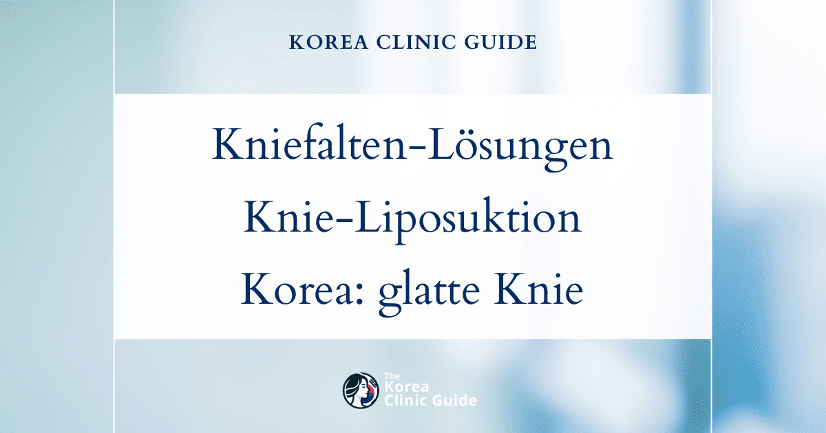 Lösungen bei Kniefalten: Knie-Liposuktion in Korea für glattere, jugendlichere Knie