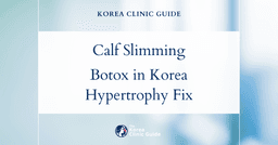 Calf Hypertrophy Solutions in Korea: Calf Reduction Botox for Slimmer Legs