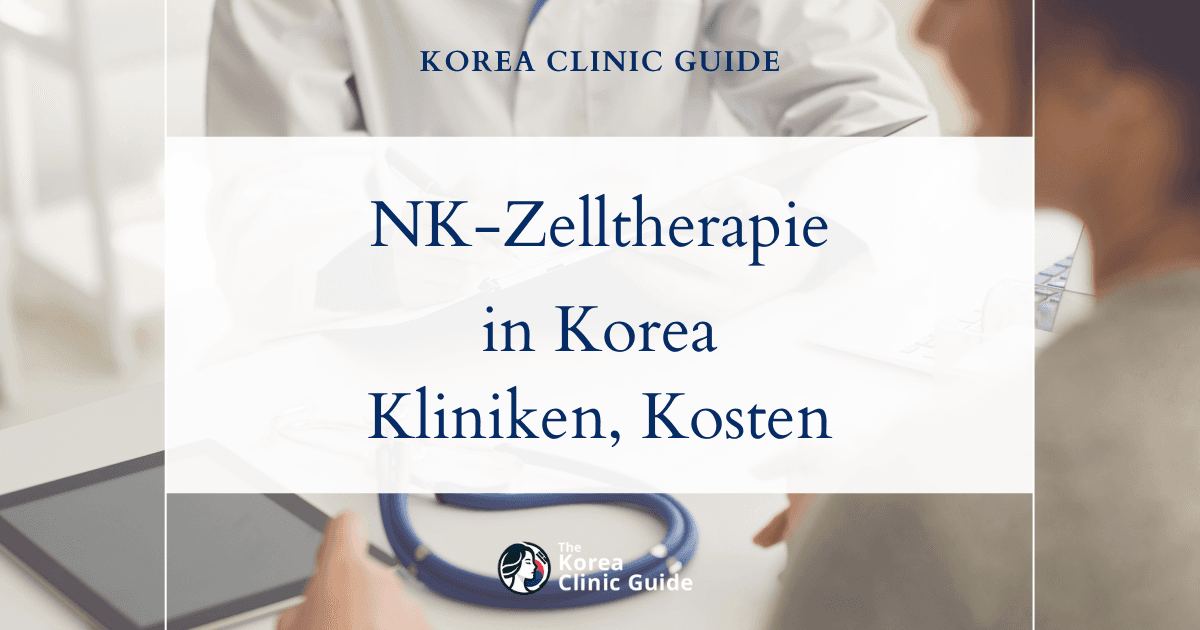 NK-Zelltherapie in Korea | Die besten Kliniken, Kosten, Behandlungsarten und mehr