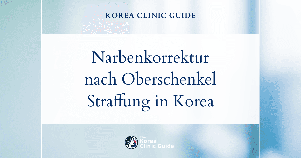 Narben nach einer Oberschenkelstraffung: Korrekturliposuktion in Korea für glattere, narbenfreie Ergebnisse