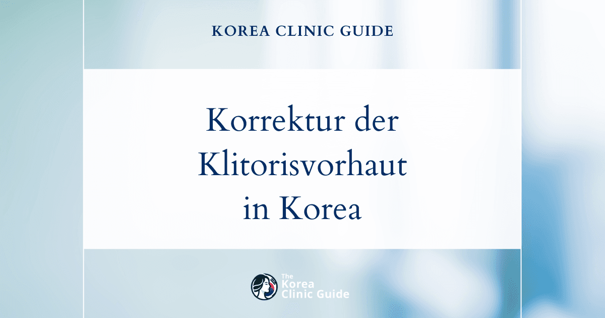 Behandlungsmöglichkeiten bei einer überschüssigen Klitorisvorhaut: Klitoroplastik und Klitorisvorhautreduktion in Korea