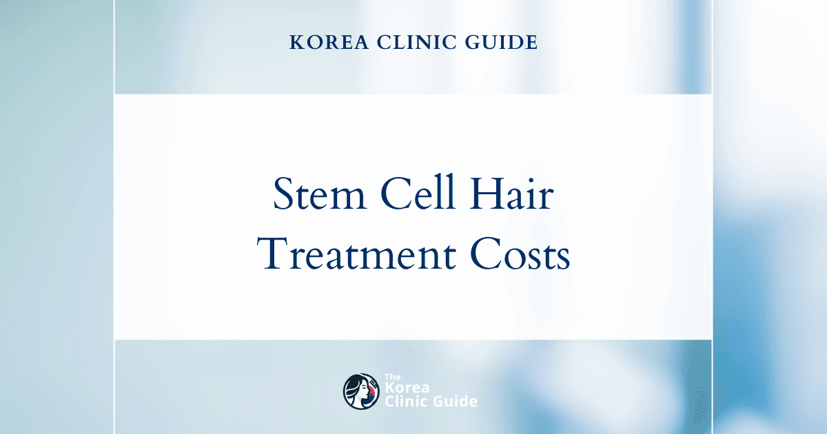 The Real Cost of Stem Cell Hair Treatment: Why Korea is a Top Destination