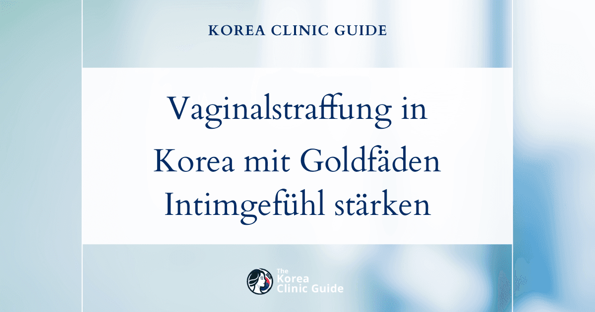 Vaginalstraffung mit Goldfäden in Korea | Die besten Kliniken, Kosten, Behandlungsmethoden und mehr