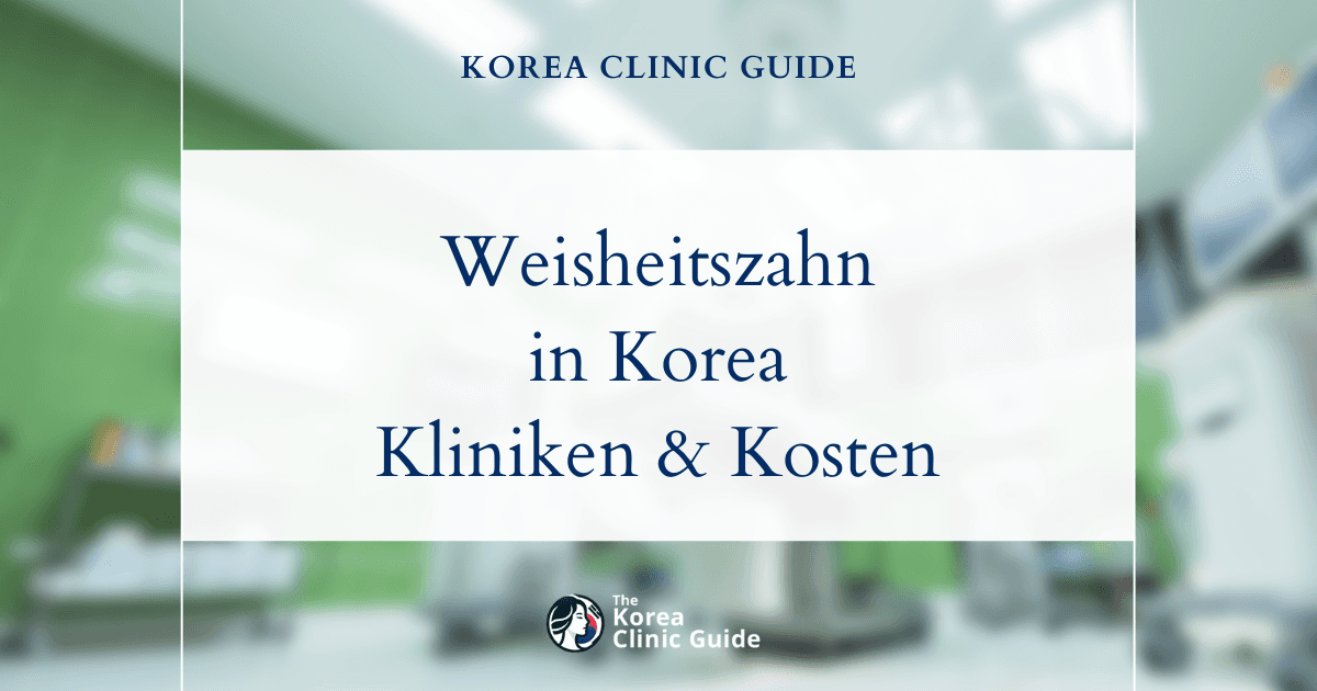 Weisheitszahnentfernung in Korea | Die besten Kliniken, Kosten, Arten des Eingriffs und mehr