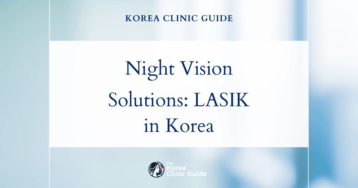 Night Vision Problems Solutions: LASIK Eye Surgery in Korea for Improved Nighttime Vision