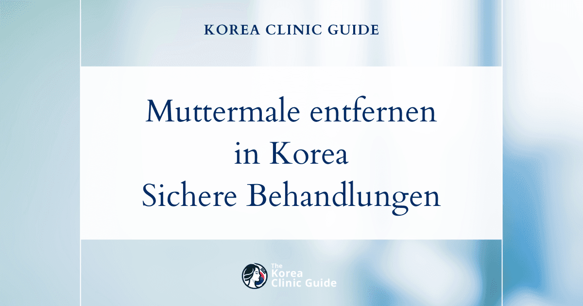 Muttermalentfernung in Korea: Sichere und wirksame Behandlungen für ein ebenmäßigeres Hautbild