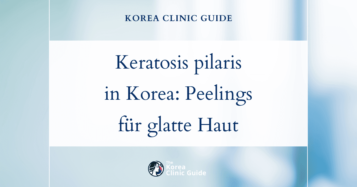 Behandlung von Keratosis pilaris in Korea: Wirksame Peelingmethoden für glattere Haut