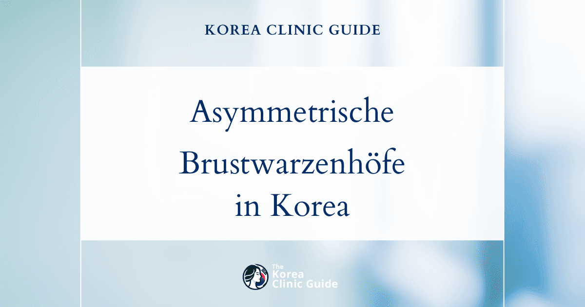 Asymmetrische Brustwarzenhöfe: In Korea verfügbare chirurgische Korrekturmöglichkeiten