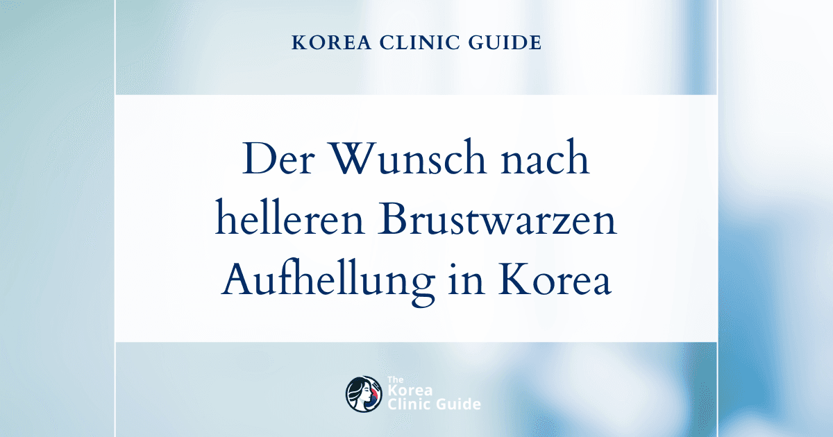 Der Wunsch nach helleren Brustwarzen: Verfahren zur Aufhellung der Brustwarzen in Korea für ein helleres Erscheinungsbild