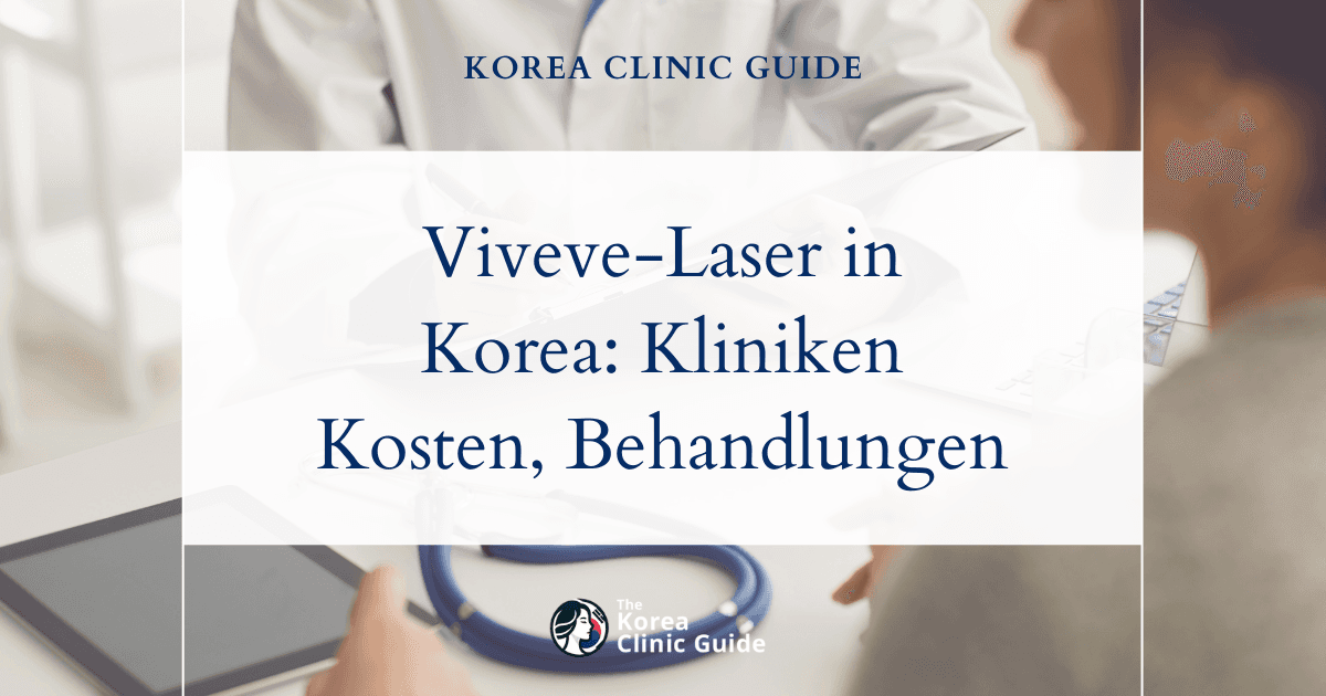 Viveve-Laser in Korea | Die besten Kliniken, Kosten, Behandlungsarten und mehr