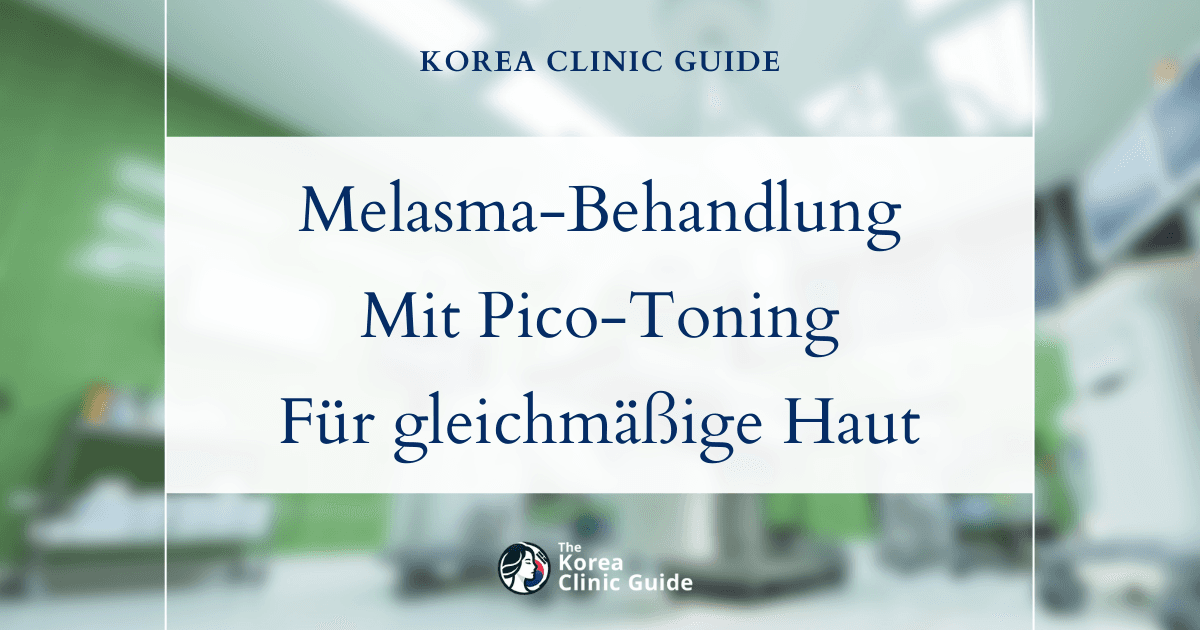 Behandlung von Melasma-Flecken mit Pico-Toning in Korea: Wirksame Lösungen für einen ebenmäßigen Hautton