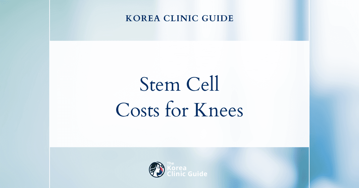 The Cost of Stem Cells For Knee Cartilage Regeneration in Korea | Costs, Factors Influencing The Price, Vs Cost in USA, Turkey, Mexico & More