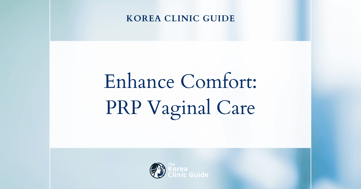 Enhance Comfort: Low Vaginal Lubrication Solutions with PRP Vaginal Rejuvenation in Korea