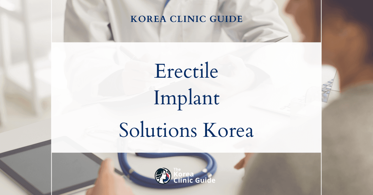 End-Stage Erectile Dysfunction Solutions: Silicone Penile Implant Procedures in Korea