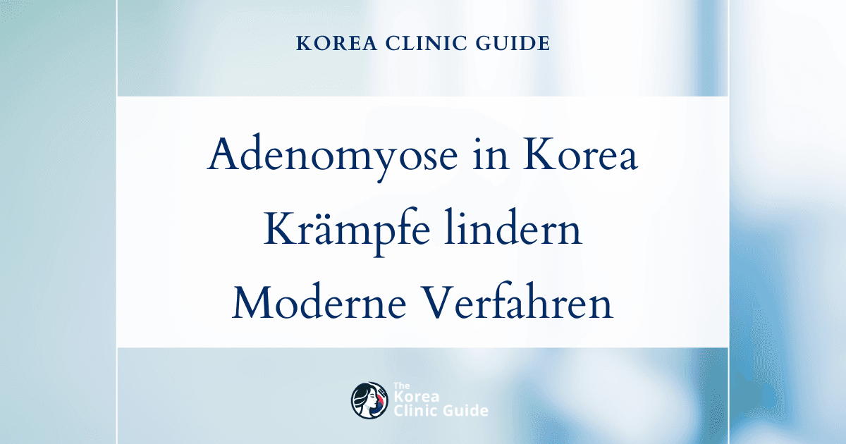 Wirksame Behandlung der Adenomyose in Korea: Krämpfe mit modernen Verfahren lindern