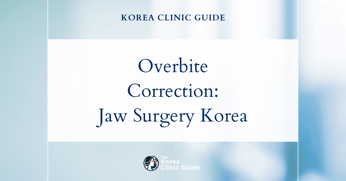 Overbite Correction Need: Double Jaw Surgery Options in Korea for Effective Results